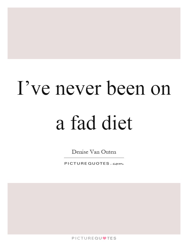 I've never been on a fad diet Picture Quote #1