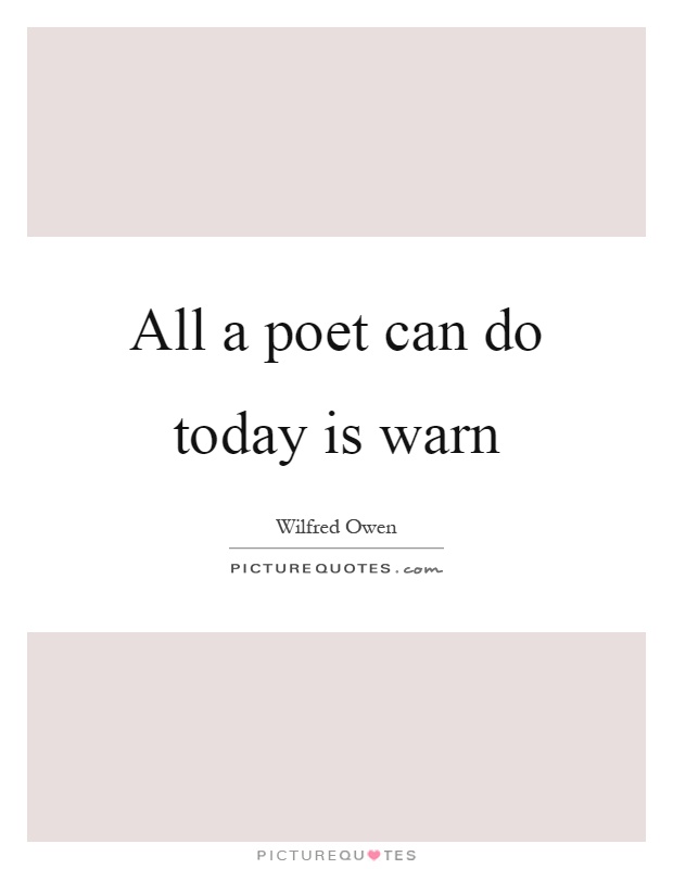 All a poet can do today is warn Picture Quote #1