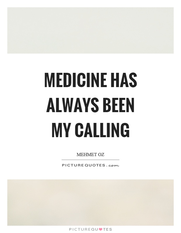 Medicine has always been my calling Picture Quote #1