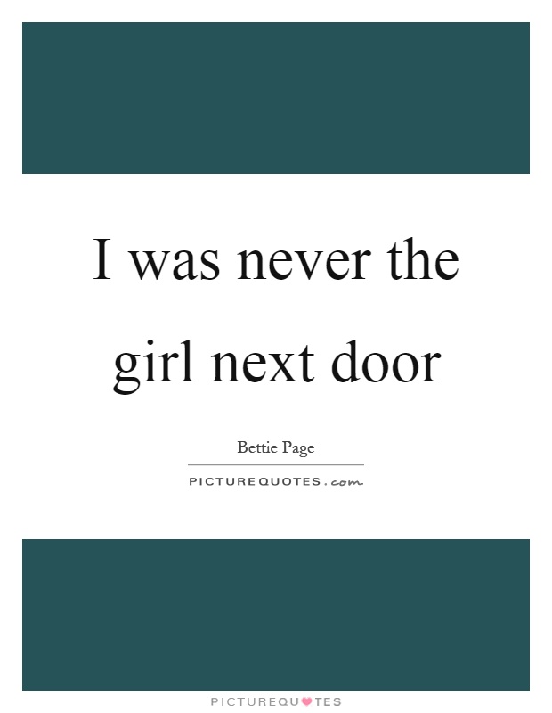 I was never the girl next door Picture Quote #1
