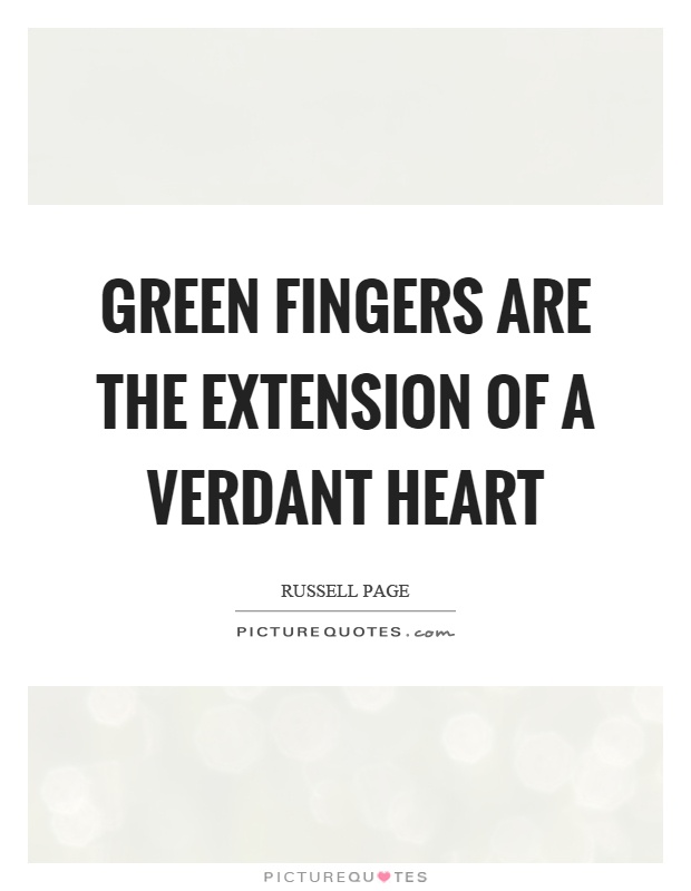 Green fingers are the extension of a verdant heart Picture Quote #1