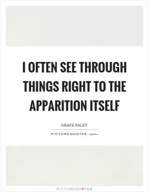 I often see through things right to the apparition itself Picture Quote #1