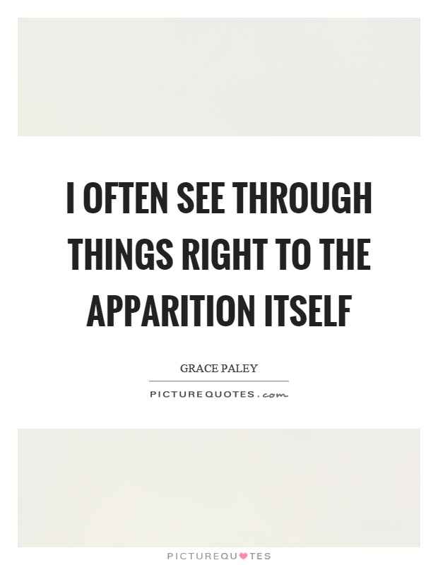 I often see through things right to the apparition itself Picture Quote #1