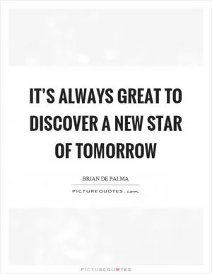 It’s always great to discover a new star of tomorrow Picture Quote #1