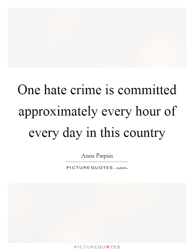 One hate crime is committed approximately every hour of every day in this country Picture Quote #1