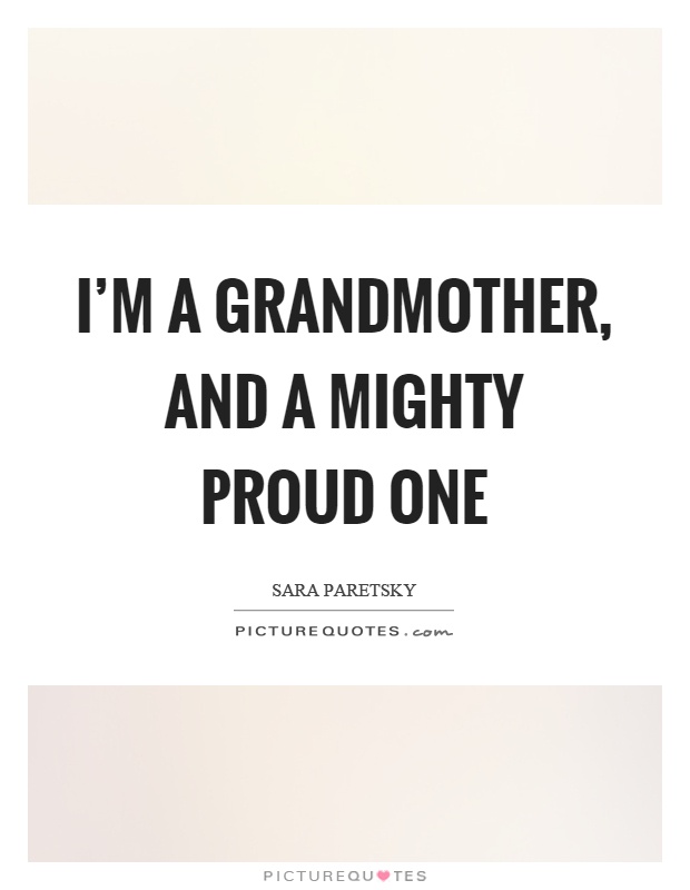 I'm a grandmother, and a mighty proud one Picture Quote #1