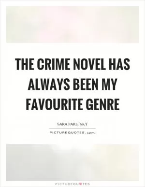 The crime novel has always been my favourite genre Picture Quote #1