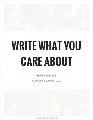 Write what you care about Picture Quote #1