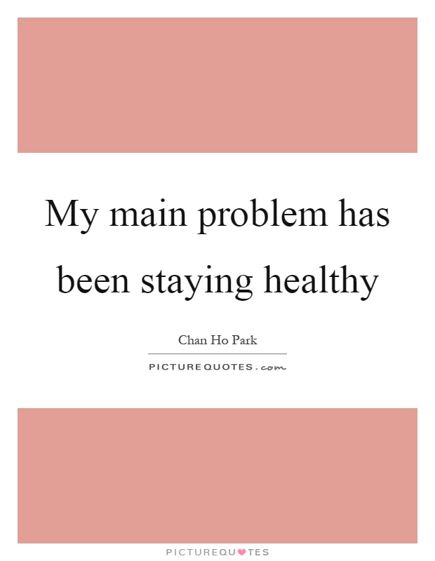 My main problem has been staying healthy Picture Quote #1