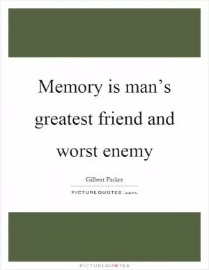 Memory is man’s greatest friend and worst enemy Picture Quote #1