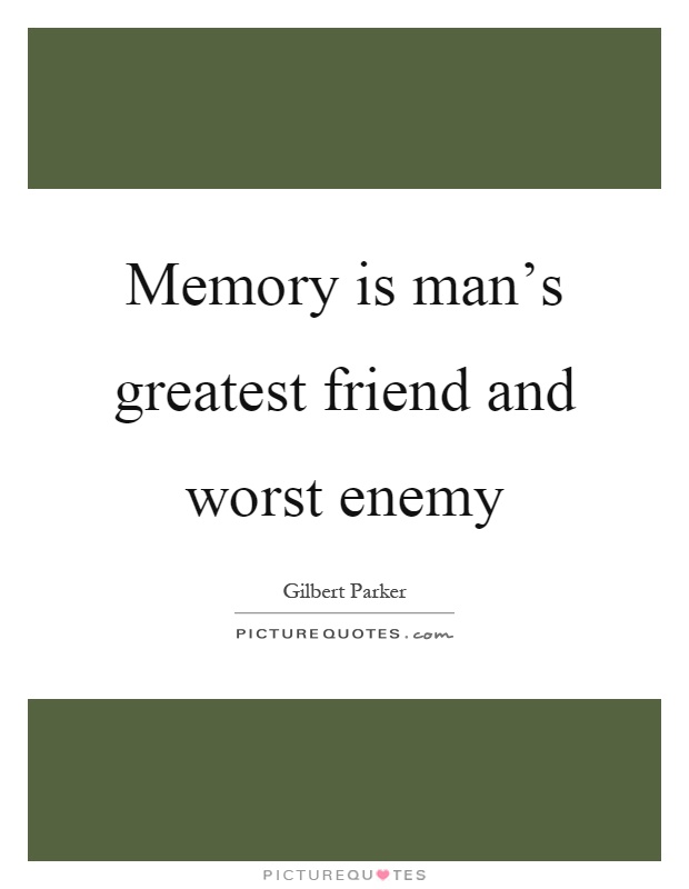 Memory is man's greatest friend and worst enemy Picture Quote #1
