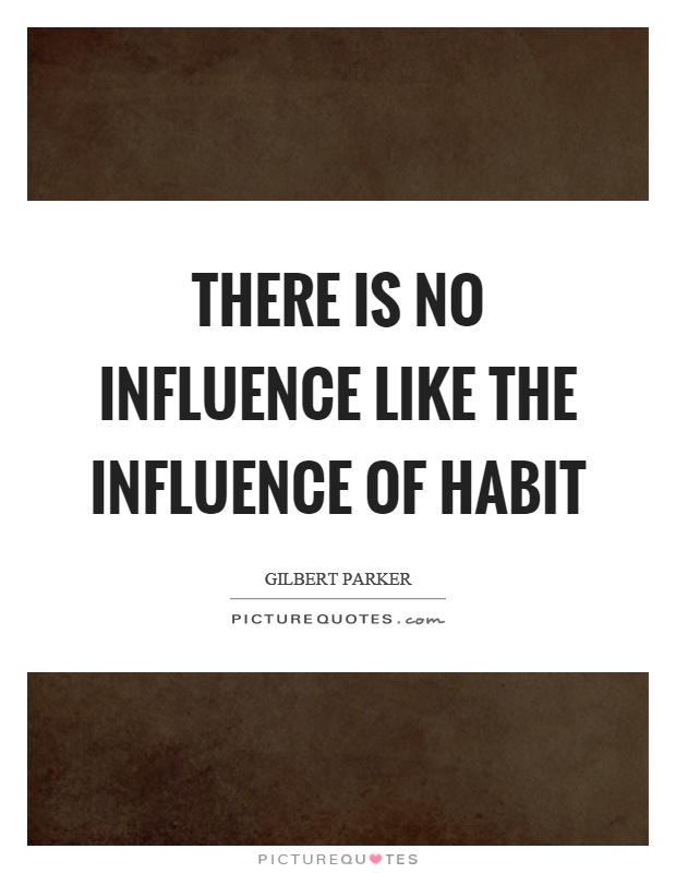 There is no influence like the influence of habit Picture Quote #1