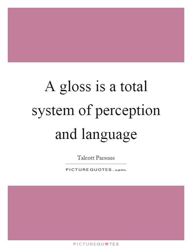 A gloss is a total system of perception and language Picture Quote #1