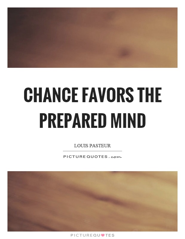 Chance favors the prepared mind Picture Quote #1
