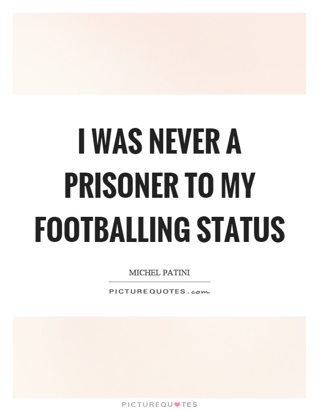 I was never a prisoner to my footballing status Picture Quote #1