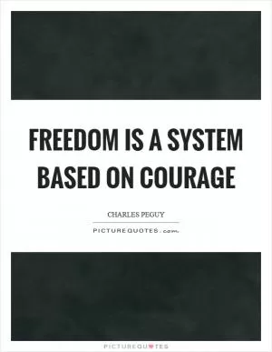 Freedom is a system based on courage Picture Quote #1