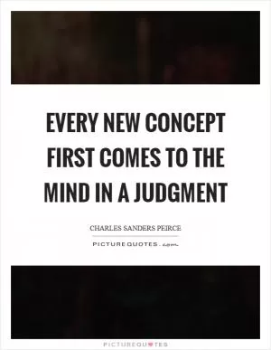 Every new concept first comes to the mind in a judgment Picture Quote #1