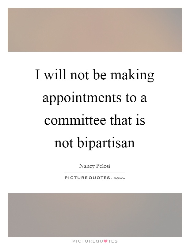 I will not be making appointments to a committee that is not bipartisan Picture Quote #1