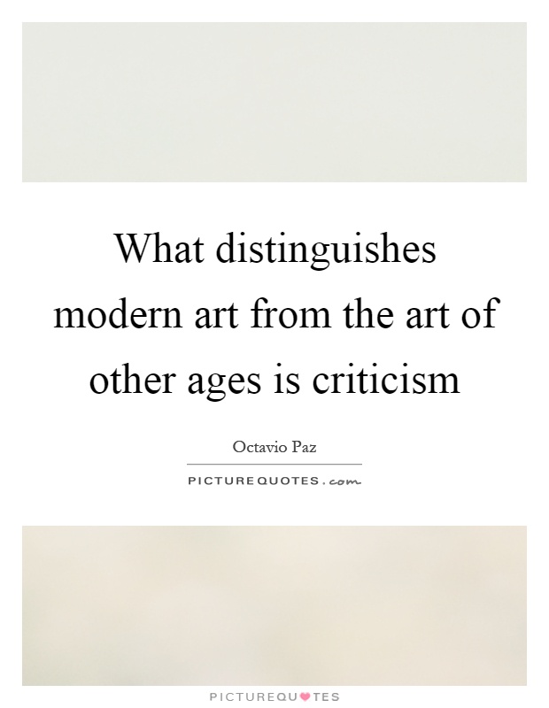 What distinguishes modern art from the art of other ages is criticism Picture Quote #1