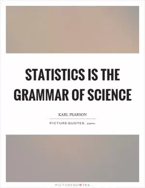 Statistics is the grammar of science Picture Quote #1