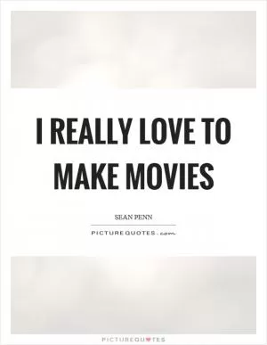 I really love to make movies Picture Quote #1