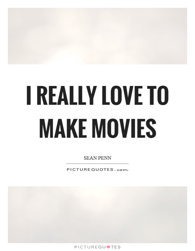 I really love to make movies Picture Quote #1