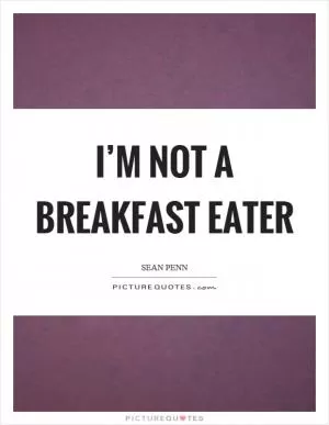 I’m not a breakfast eater Picture Quote #1