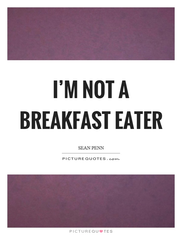 I'm not a breakfast eater Picture Quote #1