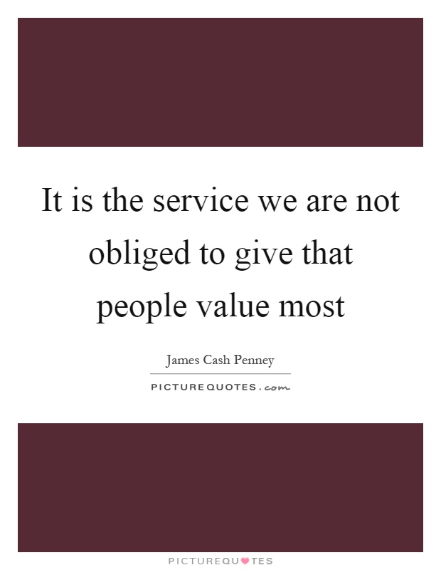 It is the service we are not obliged to give that people value most Picture Quote #1