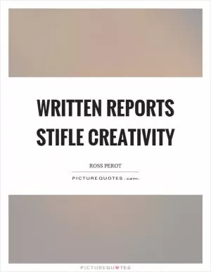 Written reports stifle creativity Picture Quote #1