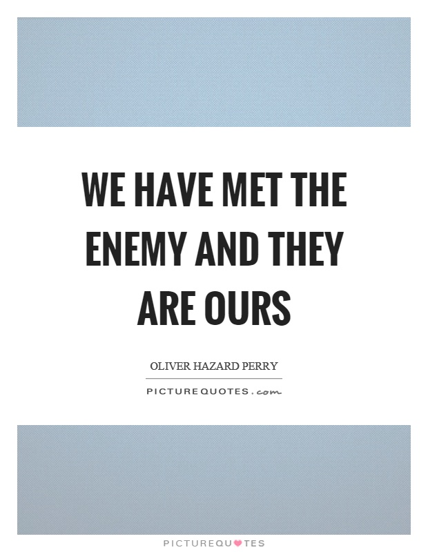 We have met the enemy and they are ours Picture Quote #1