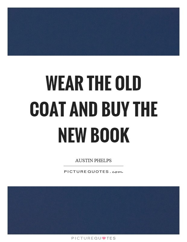 Wear the old coat and buy the new book Picture Quote #1