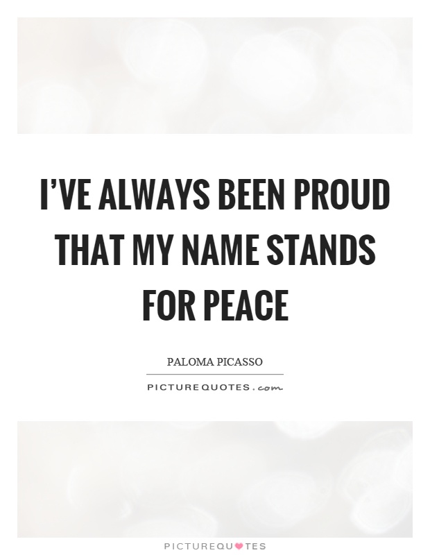 I've always been proud that my name stands for peace Picture Quote #1
