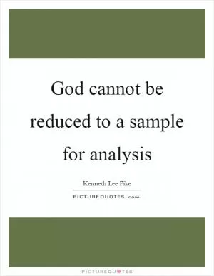 God cannot be reduced to a sample for analysis Picture Quote #1