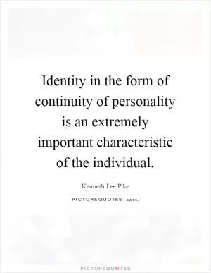 Identity in the form of continuity of personality is an extremely important characteristic of the individual Picture Quote #1