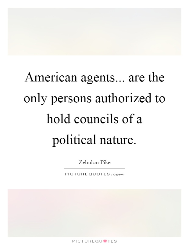 American agents... are the only persons authorized to hold councils of a political nature Picture Quote #1