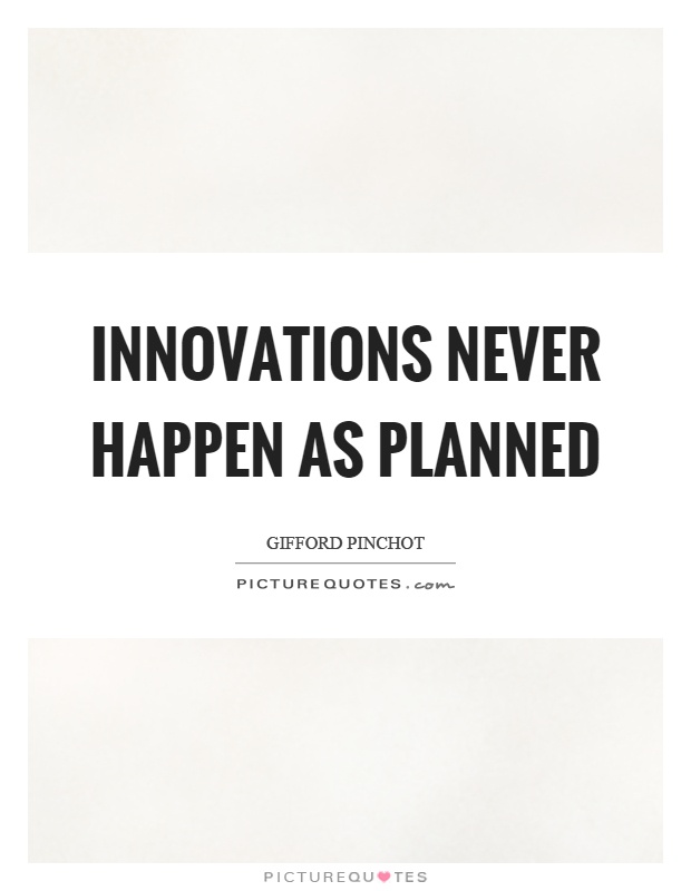 Innovations never happen as planned Picture Quote #1