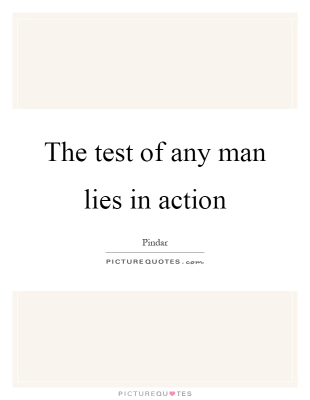 The test of any man lies in action Picture Quote #1