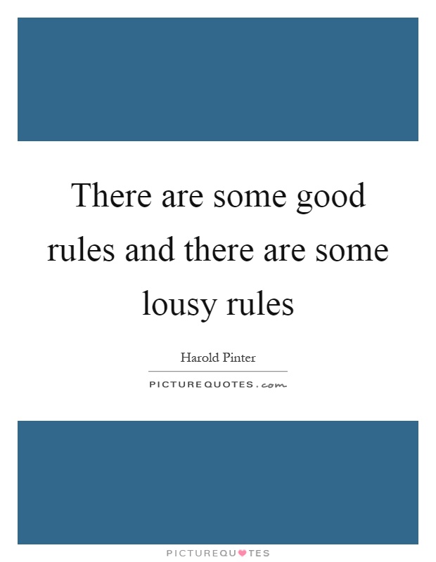 There are some good rules and there are some lousy rules Picture Quote #1