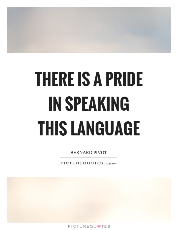 There is a pride in speaking this language Picture Quote #1