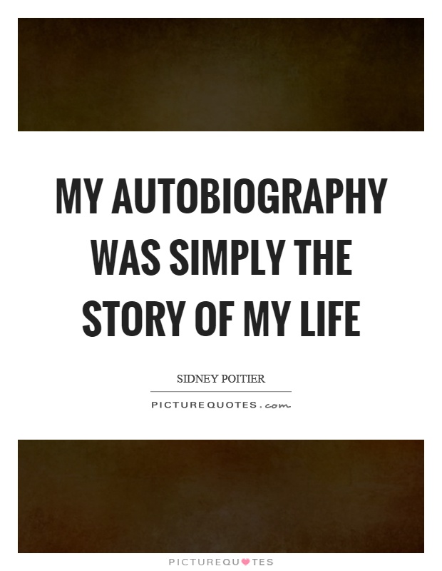 My autobiography was simply the story of my life Picture Quote #1