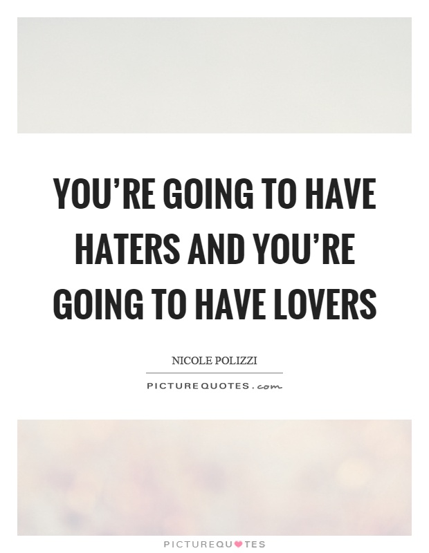 You're going to have haters and you're going to have lovers Picture Quote #1