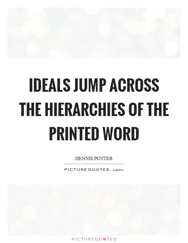 Ideals jump across the hierarchies of the printed word Picture Quote #1
