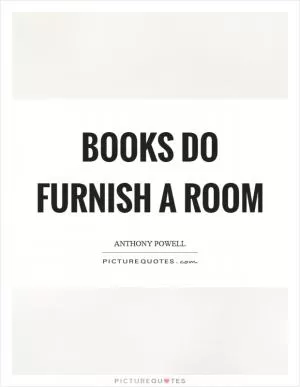 Books do furnish a room Picture Quote #1