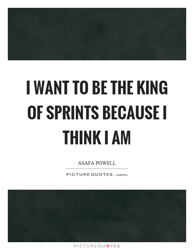 I want to be the king of sprints because I think I am Picture Quote #1
