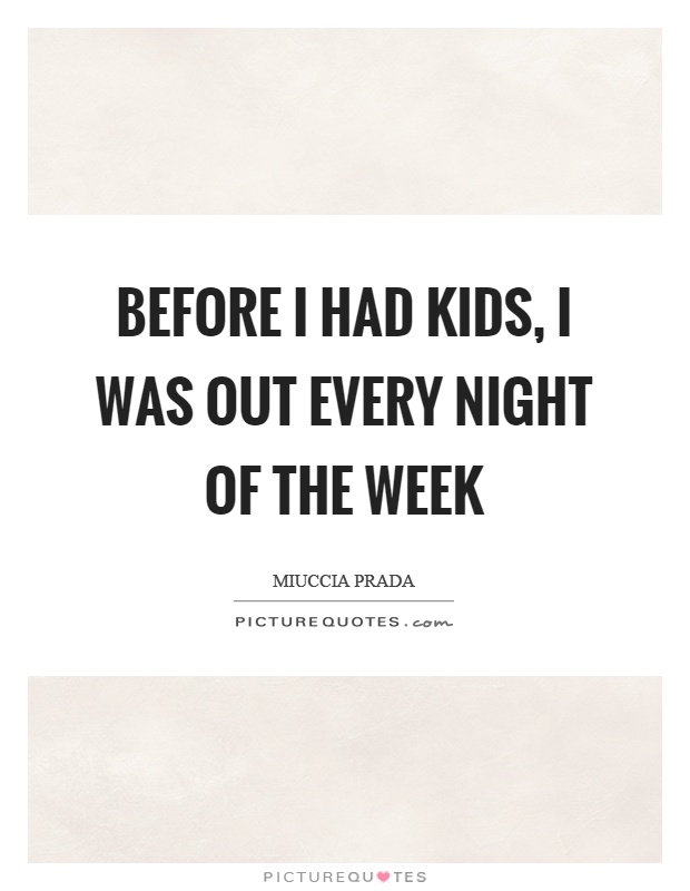 Before I had kids, I was out every night of the week Picture Quote #1