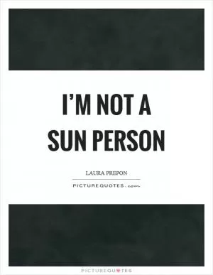 I’m not a sun person Picture Quote #1