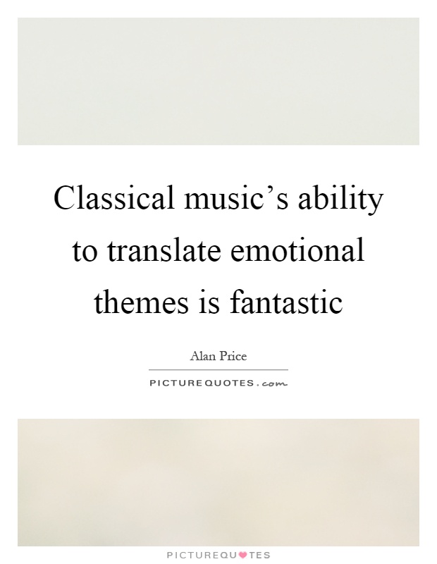 Classical music's ability to translate emotional themes is fantastic Picture Quote #1