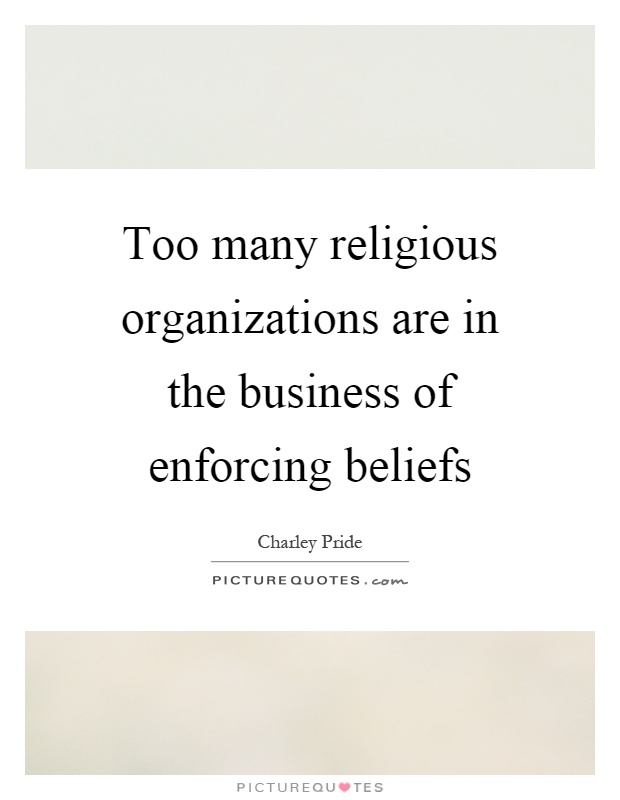 Too many religious organizations are in the business of enforcing beliefs Picture Quote #1