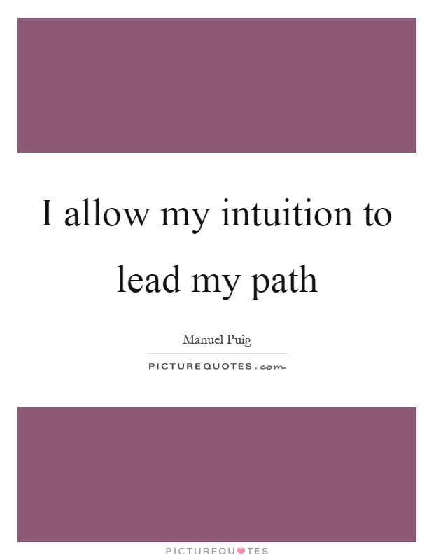 I allow my intuition to lead my path Picture Quote #1